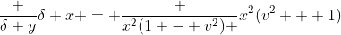 \frac {\delta y}{\delta x} = \frac {x^2(1 - v^2) }{x^2(v^2 + 1)}