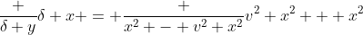 \frac {\delta y}{\delta x} = \frac {x^2 - v^2 x^2}{v^2 x^2 + x^2}