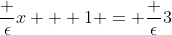 \frac {\epsilon}{x + 1} = \frac {\epsilon}3