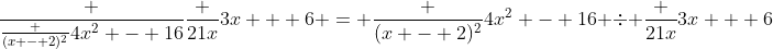 \frac {\frac {(x - 2)^2}{4x^2 - 16}}{\frac {21x}{3x + 6}} = \frac {(x - 2)^2}{4x^2 - 16} \div \frac {21x}{3x + 6}