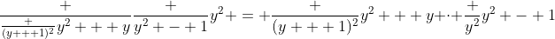 \frac {\frac {(y + 1)^2}{y^2 + y}}{\frac {y^2 - 1}{y^2}} = \frac {(y + 1)^2}{y^2 + y} \cdot \frac {y^2}{y^2 - 1}