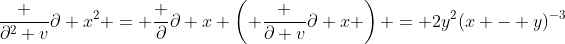 \frac {\partial^2 v}{\partial x^2} = \frac {\partial}{\partial x} \left( \frac {\partial v}{\partial x} \right) = 2y^2(x - y)^{-3}