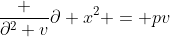 \frac {\partial^2 v}{\partial x^2} = pv