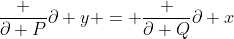 \frac {\partial P}{\partial y} = \frac {\partial Q}{\partial x}