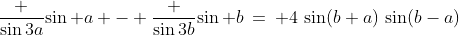 \frac {\sin3a}{\sin a} - \frac {\sin3b}{\sin b}\:=\: 4\,\sin(b+a)\,\sin(b-a)