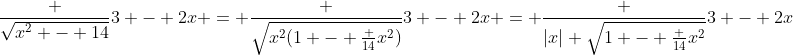 \frac {\sqrt{x^2 - 14}}{3 - 2x} = \frac {\sqrt{x^2(1 - \frac {14}{x^2})}}{3 - 2x} = \frac {|x| \sqrt{1 - \frac {14}{x^2}}}{3 - 2x}