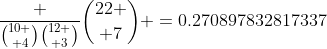 \frac {{10 \choose 4}{12 \choose 3}}{{22 \choose 7}} =0.270897832817337