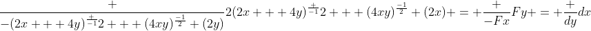 \frac {-(2x + 4y)^\frac {-1}{2} + (4xy)^\frac{-1}{2} (2y)}{2(2x + 4y)^\frac {-1}{2} + (4xy)^\frac{-1}{2} (2x)} = \frac {-Fx}{Fy} = \frac {dy}{dx}