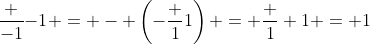 \frac {-1}{-1} = - \left({-\frac {1}{1}}\right) = \frac 1 1 = 1