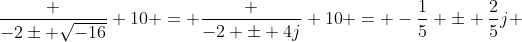 \frac {-2\pm \sqrt{-16}} {10} = \frac {-2 \pm 4j} {10} = -\frac{1}{5} \pm \frac{2}{5}j 
