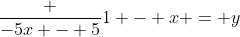\frac {-5x - 5}{1 - x} = y