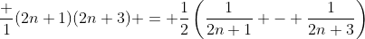 \frac {1}{(2n+1)(2n+3)} = \frac{1}{2}\left(\frac{1}{2n+1} - \frac{1}{2n+3}\right)