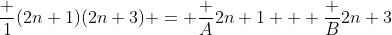 \frac {1}{(2n+1)(2n+3)} = \frac {A}{2n+1} + \frac {B}{2n+3}