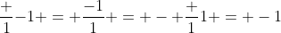 \frac {1}{-1} = \frac{-1}{1} = - \frac {1}{1} = -1