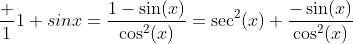 \frac {1}{1+sinx}=\frac{1-\sin(x)}{\cos^2(x)}=\sec^2(x)+\frac{-\sin(x)}{\cos^2(x)}