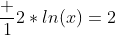 \frac {1}{2}*ln(x)=2