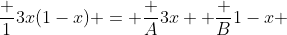 \frac {1}{3x(1-x)} = \frac {A}{3x} +\frac {B}{1-x} 