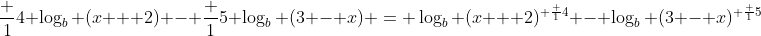 \frac {1}{4} \log_{b} (x + 2) - \frac {1}{5} \log_{b} (3 - x) = \log_{b} (x + 2)^{ \frac {1}{4}} - \log_{b} (3 - x)^{ \frac {1}{5}}