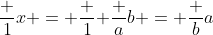 \frac {1}{x} = \frac {1}{ \frac {a}{b}} = \frac {b}{a}