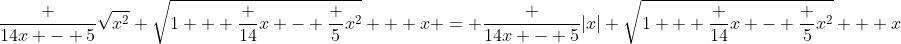 \frac {14x - 5}{\sqrt{x^2} \sqrt{1 + \frac {14}x - \frac 5{x^2}} + x} = \frac {14x - 5}{|x| \sqrt{1 + \frac {14}x - \frac 5{x^2}} + x}