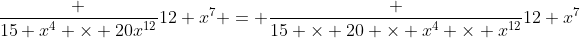 \frac {15 x^4 \times 20x^{12}}{12 x^7} = \frac {15 \times 20 \times x^4 \times x^{12}}{12 x^7}