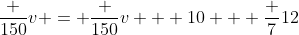 \frac {150}v = \frac {150}{v + 10} + \frac 7{12}
