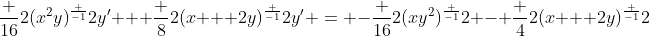 \frac {16}{2}(x^2y)^\frac {-1}{2}y' + \frac {8}{2}(x + 2y)^\frac {-1}{2}y' = -\frac {16}{2}(xy^2)^\frac {-1}{2} - \frac {4}{2}(x + 2y)^\frac {-1}{2}