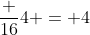 \frac {16}{4} = 4