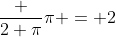 \frac {2 \pi}{\pi} = 2