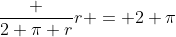 \frac {2 \pi r}{r} = 2 \pi