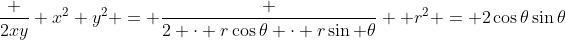 \frac {2xy} {x^2+y^2} = \frac {2 \cdot r\cos\theta \cdot r\sin \theta} { r^2} = 2\cos\theta\sin\theta