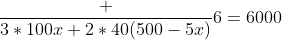 \frac {3*100x+2*40(500-5x)}{6}=6000