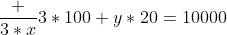 \frac {3*x}{3}*100+y*20=10000