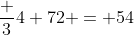 \frac {3}{4} 72 = 54