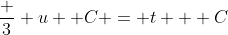 \frac {3} {u} +C = t + C