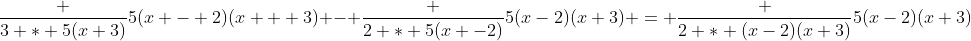 \frac {3 * 5(x+3)}{5(x - 2)(x + 3)} - \frac {2 * 5(x -2)}{5(x-2)(x+3)} = \frac {2 * (x-2)(x+3)}{5(x-2)(x+3)}