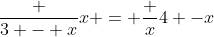 \frac {3 - x}{x} = \frac {x}{4 -x}