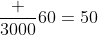\frac {3000}{60}=50