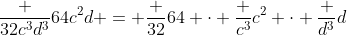 \frac {32c^3d^3}{64c^2d} = \frac {32}{64} \cdot \frac {c^3}{c^2} \cdot \frac {d^3}{d}