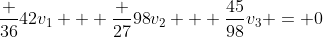 \frac {36}{42}v_1 + \frac {27}{98}v_2 + \frac{45}{98}v_3 = 0