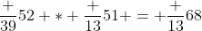 \frac {39}{52} * \frac {13}{51} = \frac {13}{68}