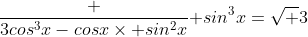 \frac {3cos^3x-cosx\times sin^2x}{ sin^3x}=\sqrt {3}