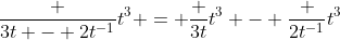 \frac {3t - 2t^{-1}}{t^3} = \frac {3t}{t^3} - \frac {2t^{-1}}{t^3}