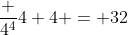 \frac {4^4}{4+4} = 32