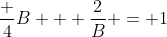 \frac {4}{B} + \frac{2}{B} = 1