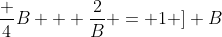 \frac {4}{B} + \frac{2}{B} = 1 ] B