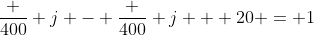 \frac {400} {j} - \frac {400} {j + 20} = 1