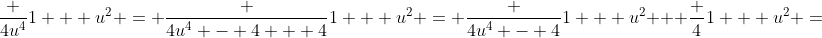 \frac {4u^4}{1 + u^2} = \frac {4u^4 - 4 + 4}{1 + u^2} = \frac {4u^4 - 4}{1 + u^2} + \frac {4}{1 + u^2} =