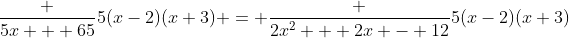 \frac {5x + 65}{5(x-2)(x+3)} = \frac {2x^2 + 2x - 12}{5(x-2)(x+3)}