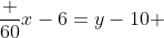\frac {60}{x-6}=y-10 